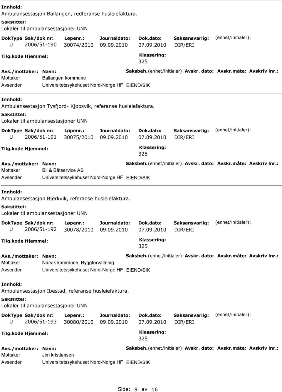 Lokaler til ambulansestasjoner NN 2006/51-191 30075/2010 Mottaker Bil & Båtservice AS niversitetssykehuset Nord-Norge HF Ambulansestasjon Bjerkvik, referanse husleiefaktura.