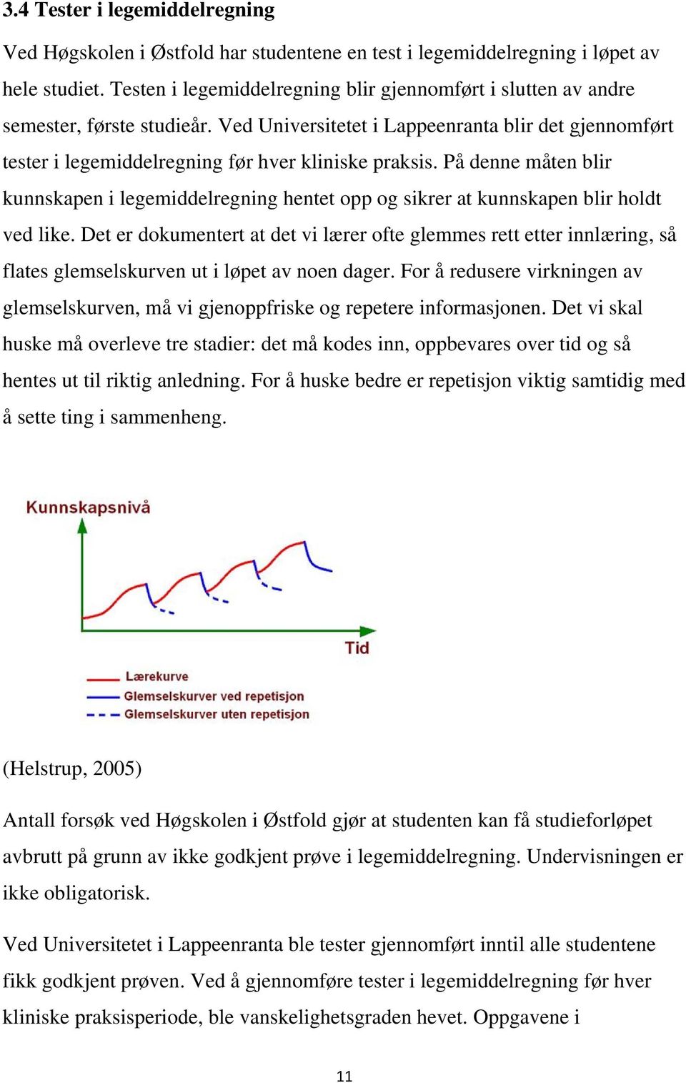 På denne måten blir kunnskapen i legemiddelregning hentet opp og sikrer at kunnskapen blir holdt ved like.