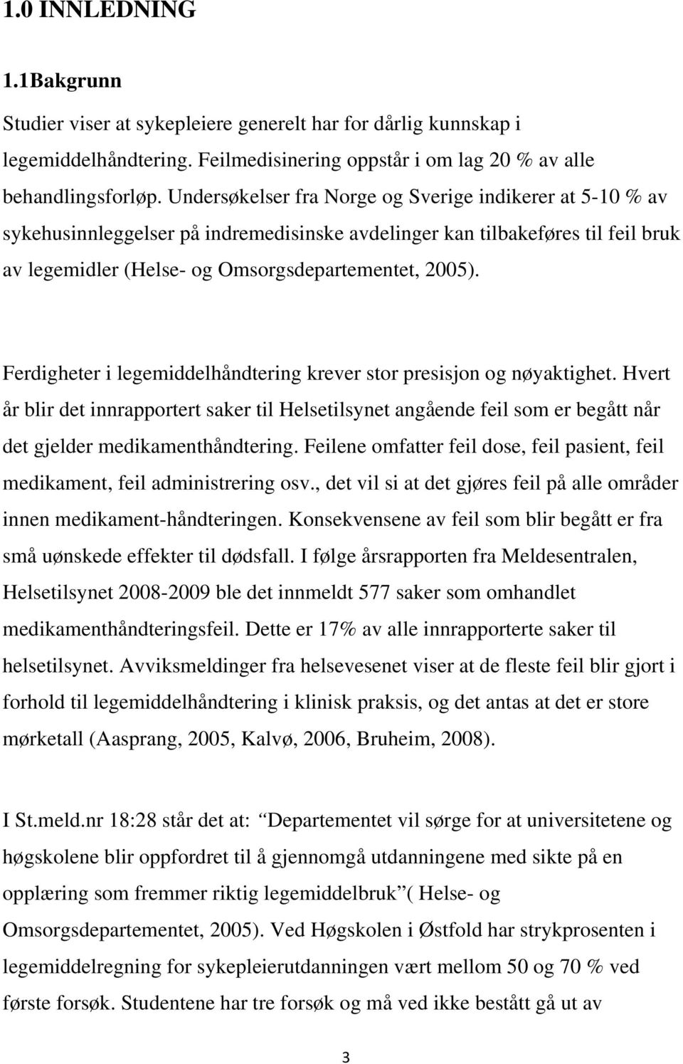 Ferdigheter i legemiddelhåndtering krever stor presisjon og nøyaktighet. Hvert år blir det innrapportert saker til Helsetilsynet angående feil som er begått når det gjelder medikamenthåndtering.