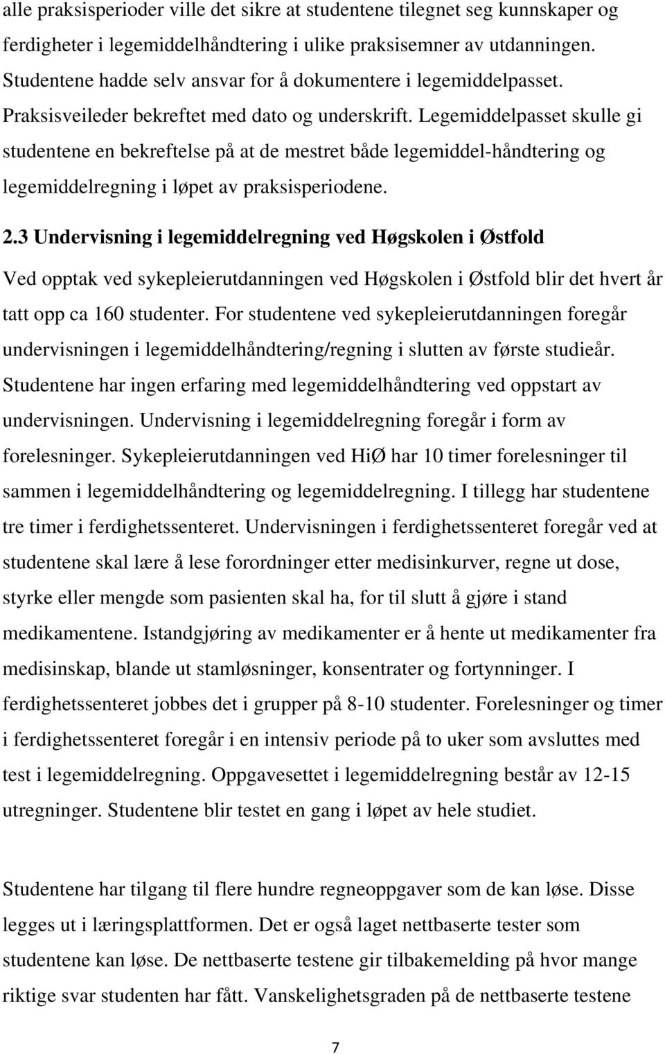 Legemiddelpasset skulle gi studentene en bekreftelse på at de mestret både legemiddel-håndtering og legemiddelregning i løpet av praksisperiodene. 2.