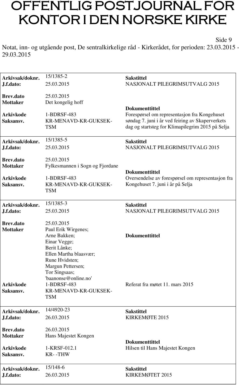 2015 NASJONALT PILEGRIMSUTVALG 2015 Mottaker Fylkesmannen i Sogn og Fjordane Arkivkode 1-BDRSF-483 Oversendelse av forespørsel om representasjon fra Saksansv. KR-MENAVD-KR-GUKSEK- TSM Kongehuset 7.