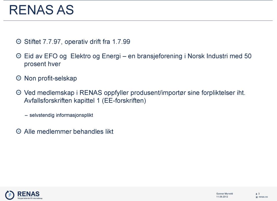Norsk Industri med 50 prosent hver Non profit-selskap Ved medlemskap i RENAS oppfyller