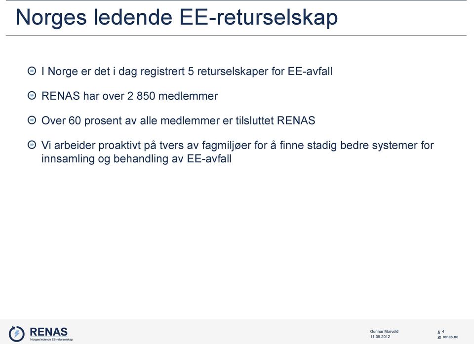 er tilsluttet RENAS Vi arbeider proaktivt på tvers av fagmiljøer for å finne