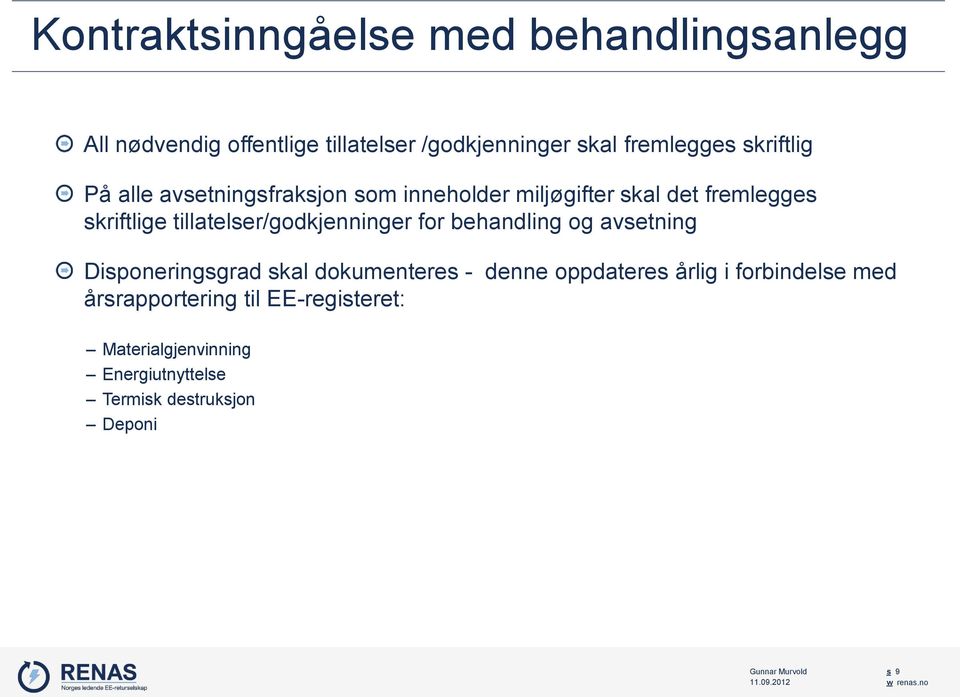 tillatelser/godkjenninger for behandling og avsetning Disponeringsgrad skal dokumenteres - denne oppdateres årlig