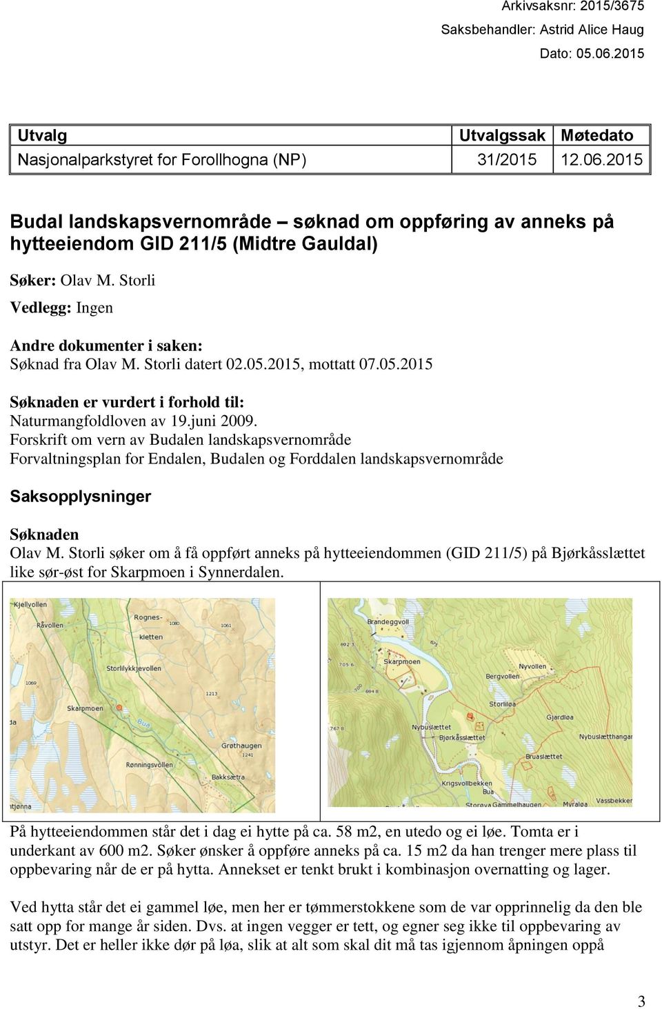 Forskrift om vern av Budalen landskapsvernområde Forvaltningsplan for Endalen, Budalen og Forddalen landskapsvernområde Saksopplysninger Søknaden Olav M.