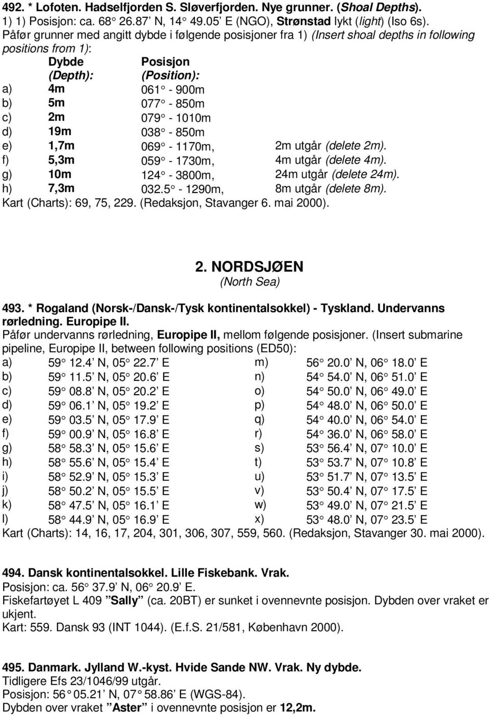 19m 038-850m e) 1,7m 069-1170m, 2m utgår (delete 2m). f) 5,3m 059-1730m, 4m utgår (delete 4m). g) 10m 124-3800m, 24m utgår (delete 24m). h) 7,3m 032.5-1290m, 8m utgår (delete 8m).