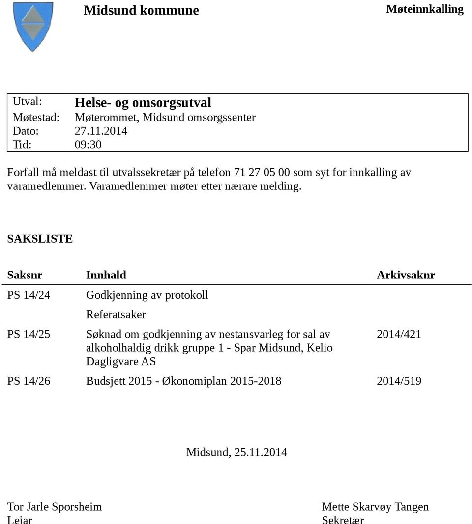 Varamedlemmer møter etter nærare melding.