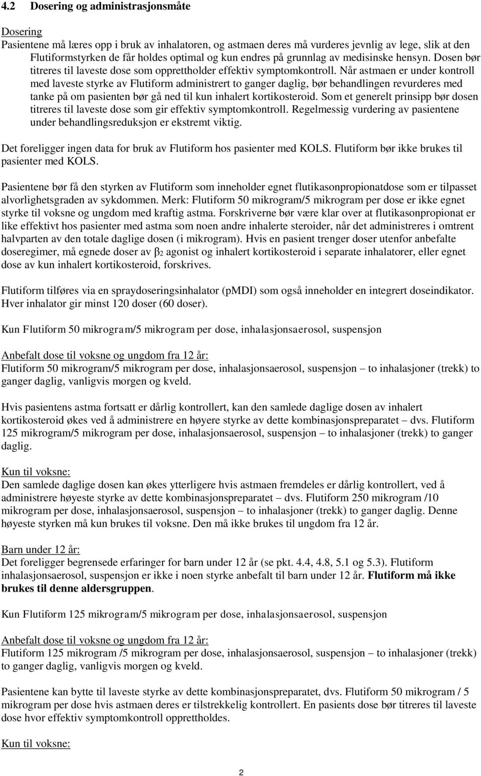 Når astmaen er under kontroll med laveste styrke av Flutiform administrert to ganger daglig, bør behandlingen revurderes med tanke på om pasienten bør gå ned til kun inhalert kortikosteroid.