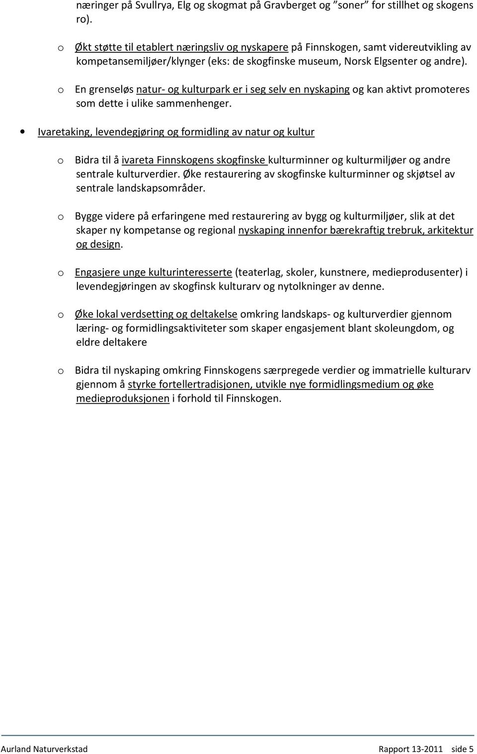 o En grenseløs natur- og kulturpark er i seg selv en nyskaping og kan aktivt promoteres som dette i ulike sammenhenger.