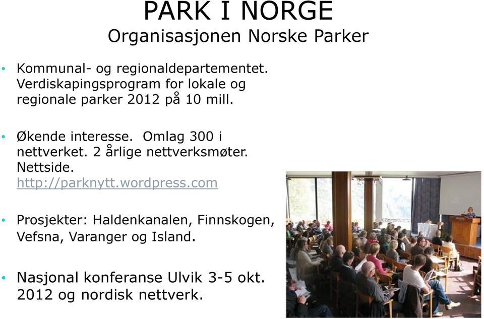 Omlag 300 i nettverket. 2 årlige nettverksmøter. Nettside. http://parknytt.wordpress.