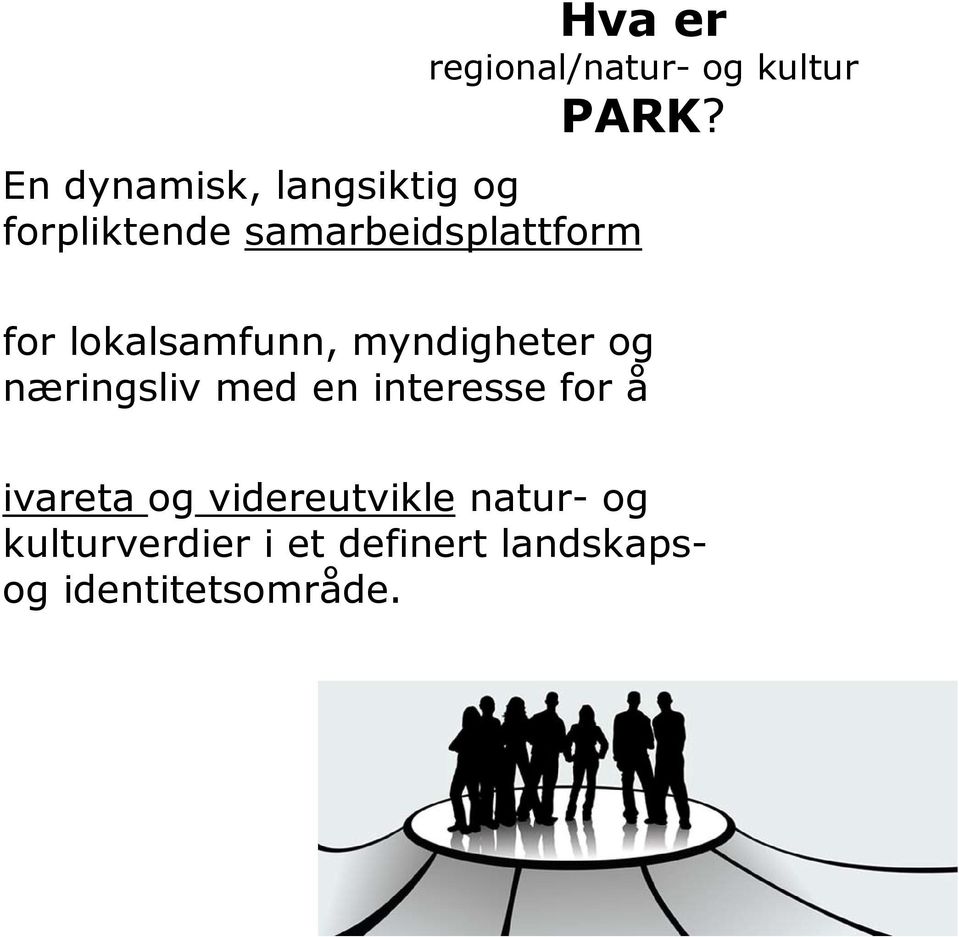 lokalsamfunn, myndigheter og næringsliv med en interesse for å