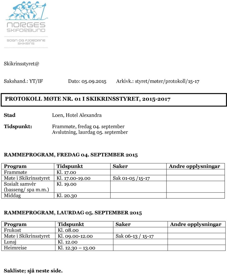 SEPTEMBER 2015 Program Tidspunkt Saker Andre opplysningar Frammøte Kl. 17.00 Møte i Skikrinsstyret Kl. 17.00-19.00 Sak 01-05 /15-17 Sosialt samvèr Kl. 19.