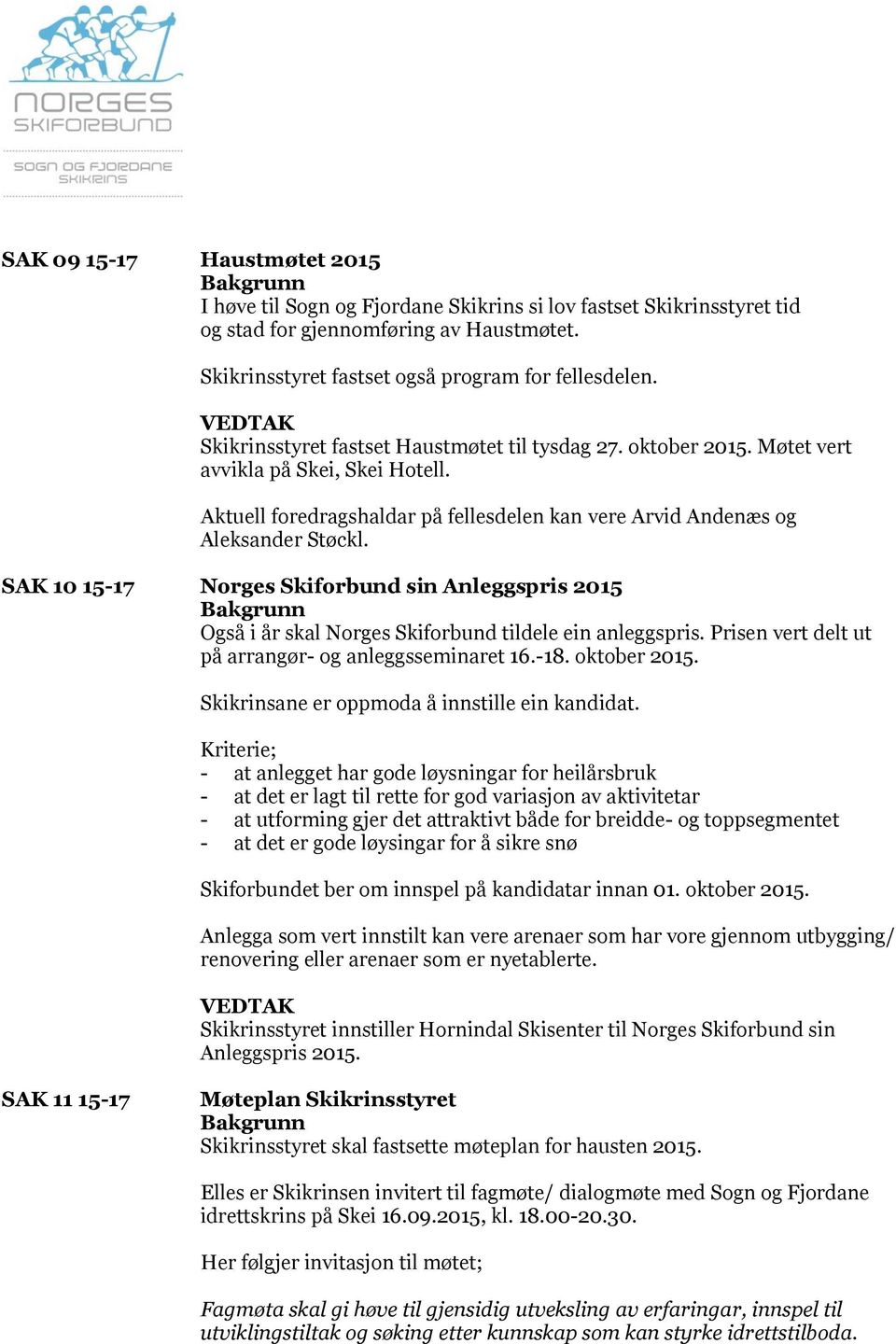 SAK 10 15-17 Norges Skiforbund sin Anleggspris 2015 Også i år skal Norges Skiforbund tildele ein anleggspris. Prisen vert delt ut på arrangør- og anleggsseminaret 16.-18. oktober 2015.