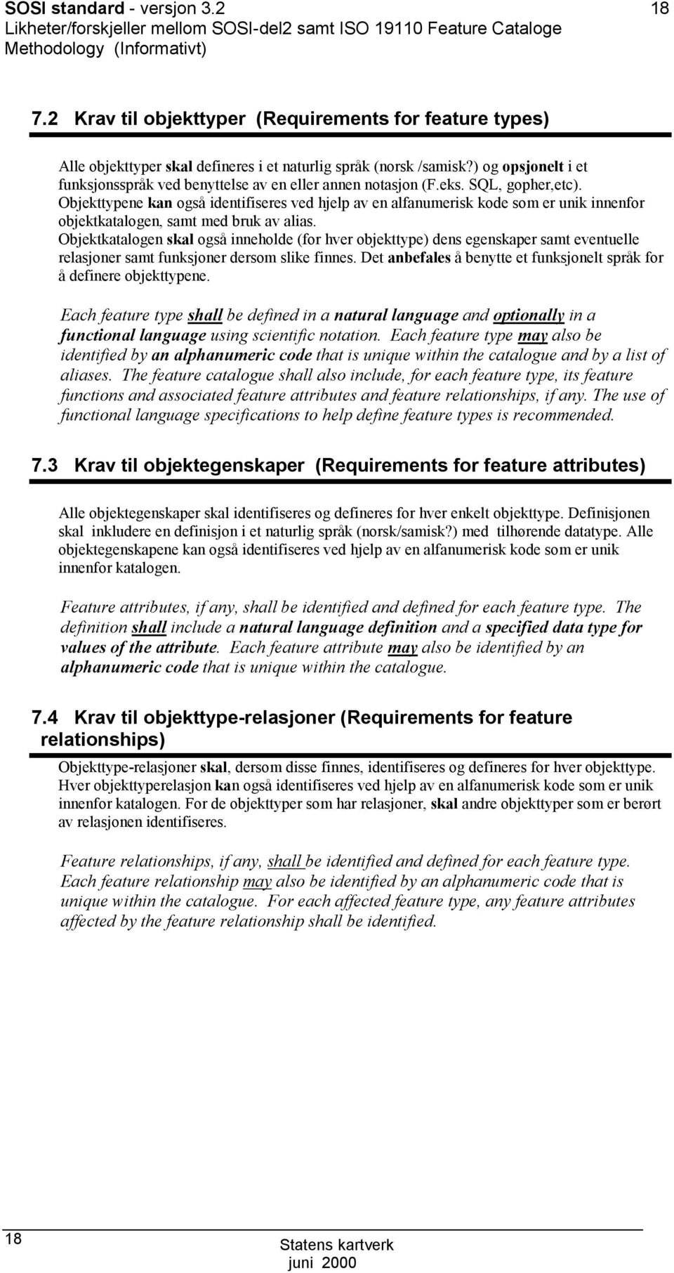 ) og opsjonelt i et funksjonsspråk ved benyttelse av en eller annen notasjon (F.eks. SQL, gopher,etc).