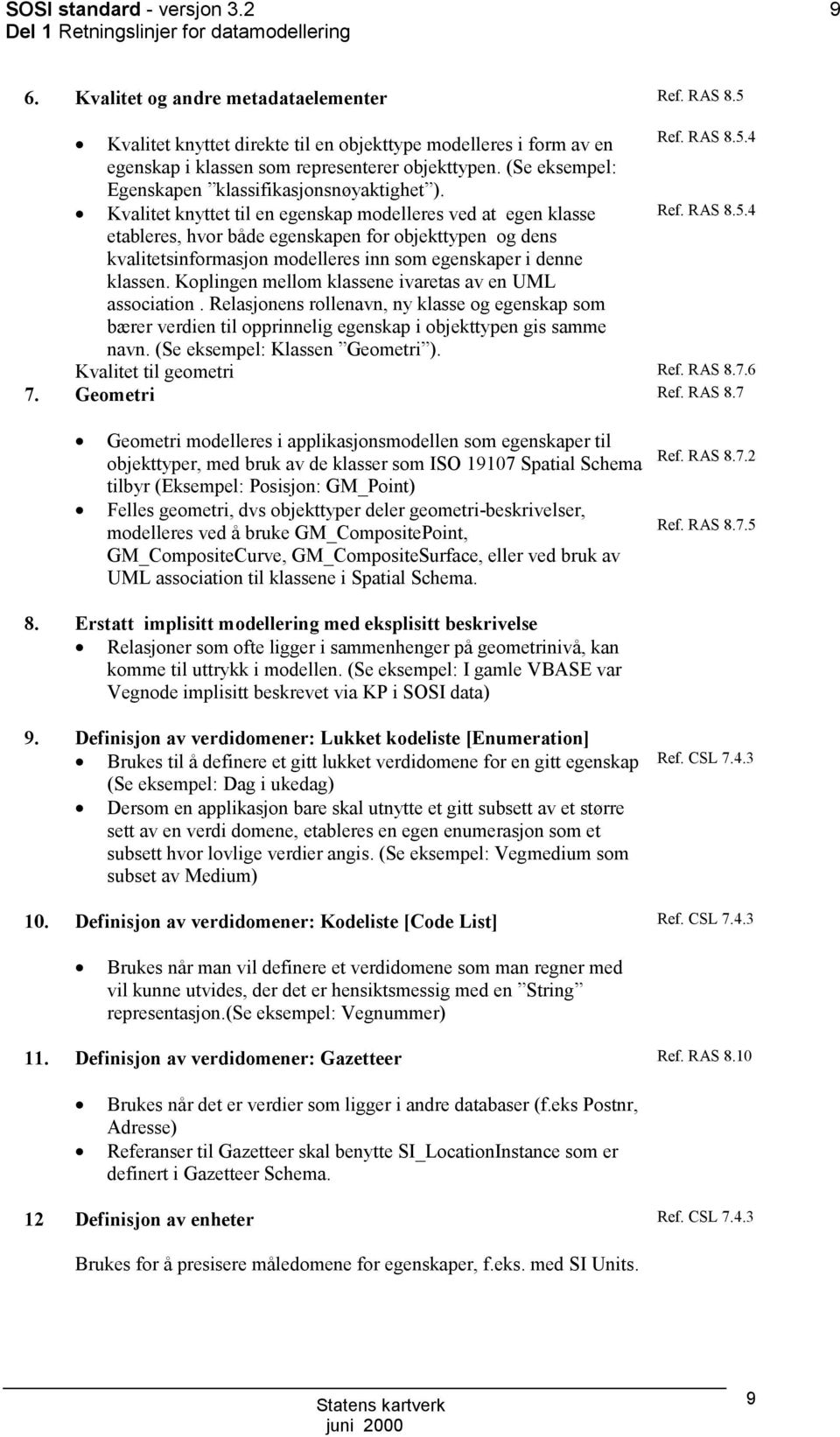 Kvalitet knyttet til en egenskap modelleres ved at egen klasse Ref. RAS 8.5.