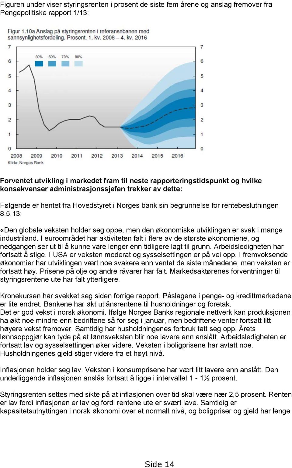 13: «Den globale veksten holder seg oppe, men den økonomiske utviklingen er svak i mange industriland.