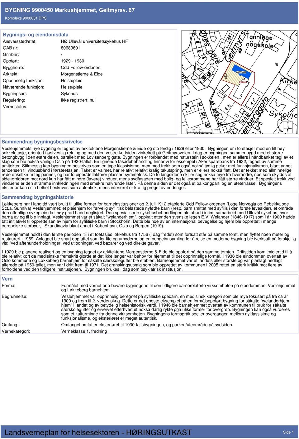 Veslehjemmets nye bygning er tegnet av arkitektene Morgenstierne & Eide og sto ferdig i 1929 eller 1930.