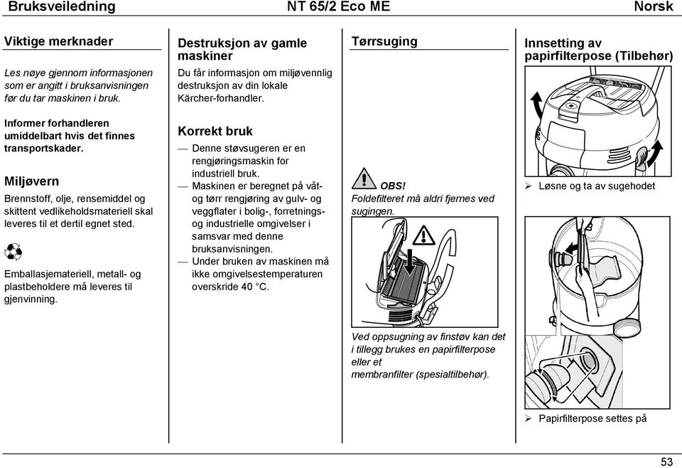 Tørrsuging Innsetting av papirfilterpose (Tilbehør) Informer forhandleren umiddelbart hvis det finnes transportskader.
