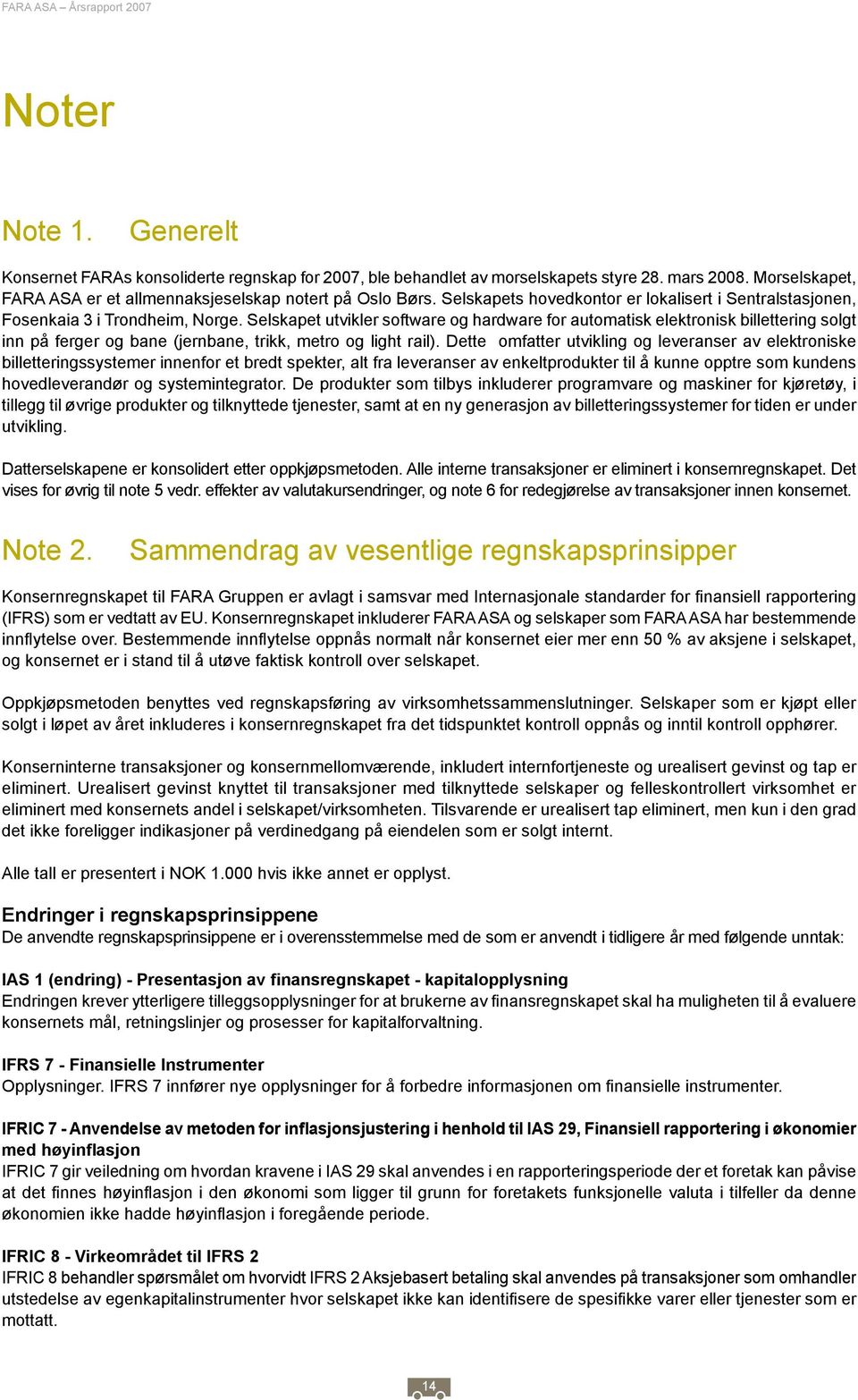 Selskapet utvikler software og hardware for automatisk elektronisk billettering solgt inn på ferger og bane (jernbane, trikk, metro og light rail).