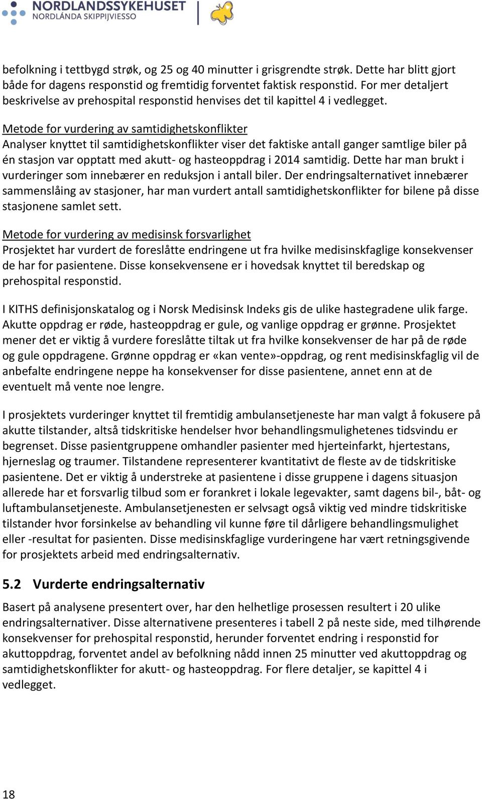 Metode for vurdering av samtidighetskonflikter Analyser knyttet til samtidighetskonflikter viser det faktiske antall ganger samtlige biler på én stasjon var opptatt med akutt- og hasteoppdrag i 2014