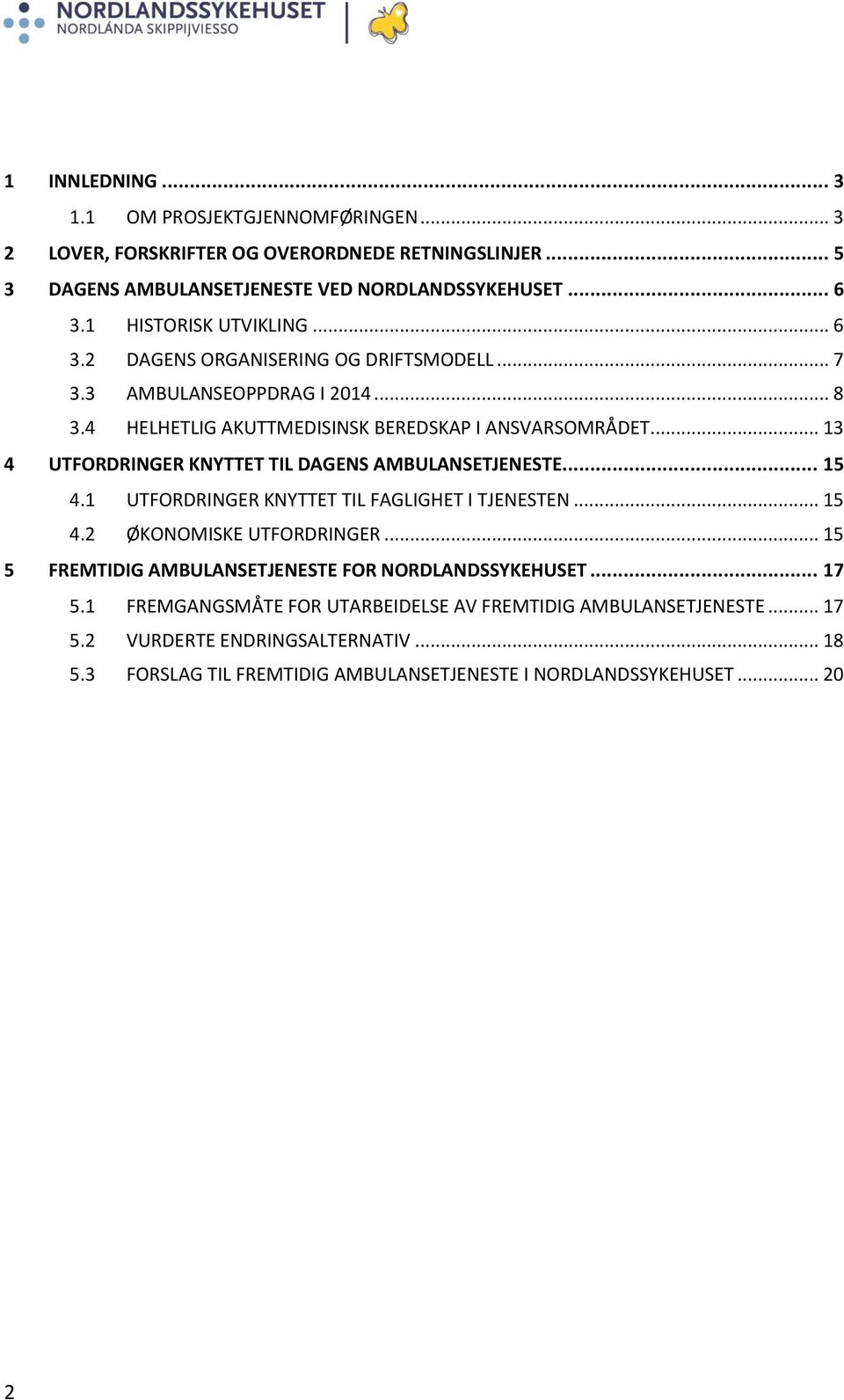 .. 13 4 UTFORDRINGER KNYTTET TIL DAGENS AMBULANSETJENESTE... 15 4.1 UTFORDRINGER KNYTTET TIL FAGLIGHET I TJENESTEN... 15 4.2 ØKONOMISKE UTFORDRINGER.