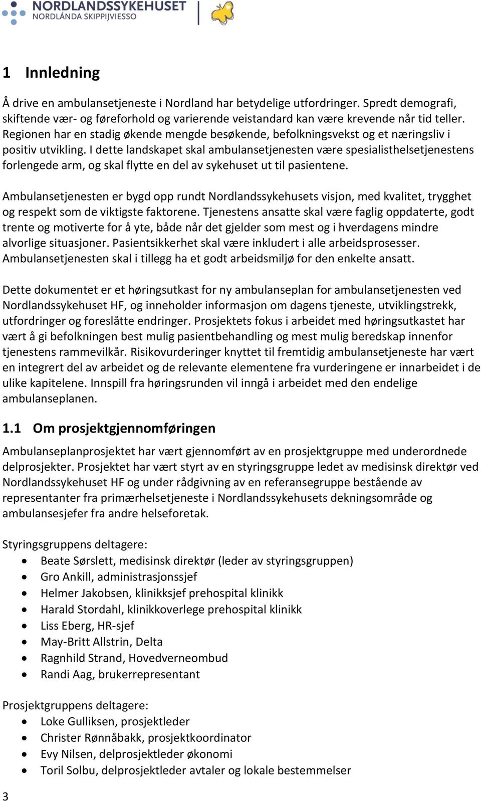 I dette landskapet skal ambulansetjenesten være spesialisthelsetjenestens forlengede arm, og skal flytte en del av sykehuset ut til pasientene.