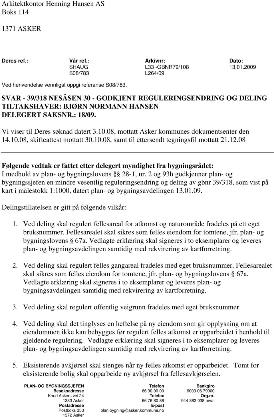 08, mottatt Asker kommunes dokumentsenter den 14.10.08, skifteattest mottatt 30.10.08, samt til ettersendt tegningsfil mottatt 21.12.