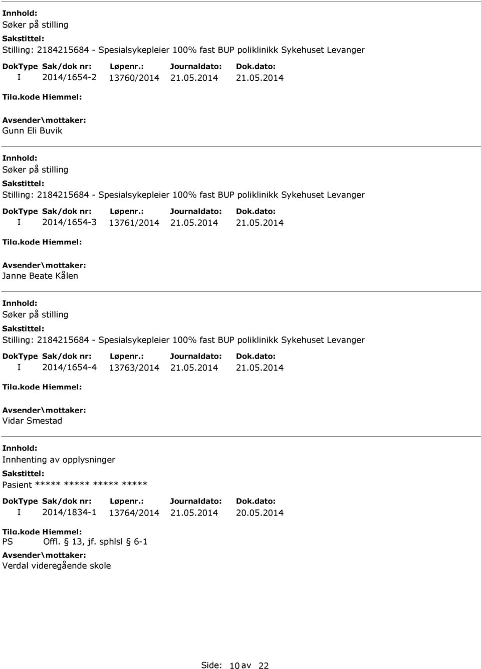 Kålen Stilling: 2184215684 - Spesialsykepleier 100% fast BP poliklinikk Sykehuset Levanger 2014/1654-4 13763/2014 Vidar