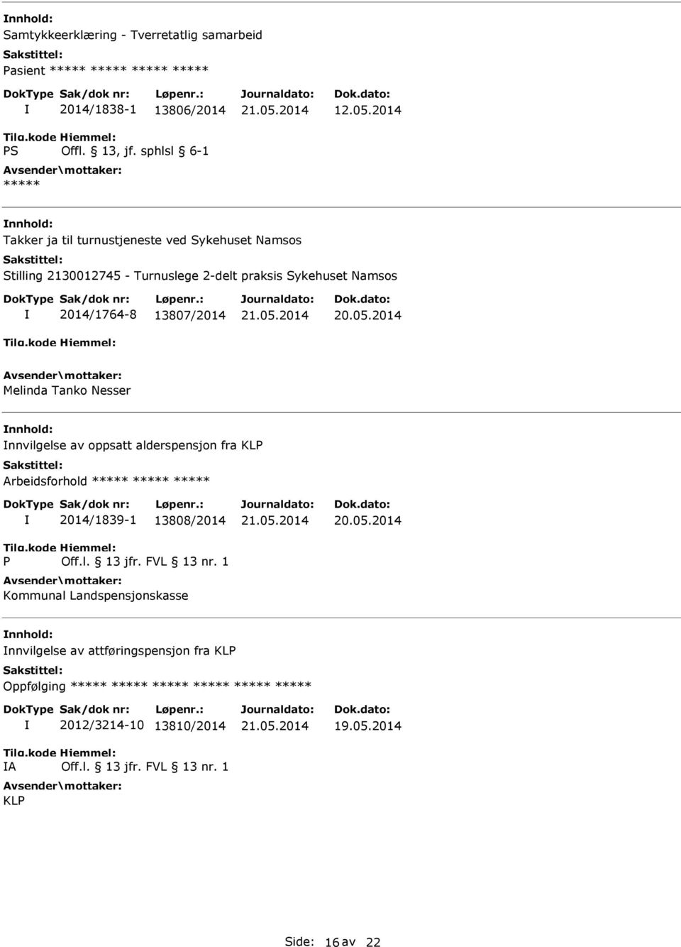 Melinda Tanko Nesser nnvilgelse av oppsatt alderspensjon fra KLP Arbeidsforhold ***** ***** ***** P 2014/1839-1 13808/2014 Off.l. 13 jfr. FVL 13 nr.