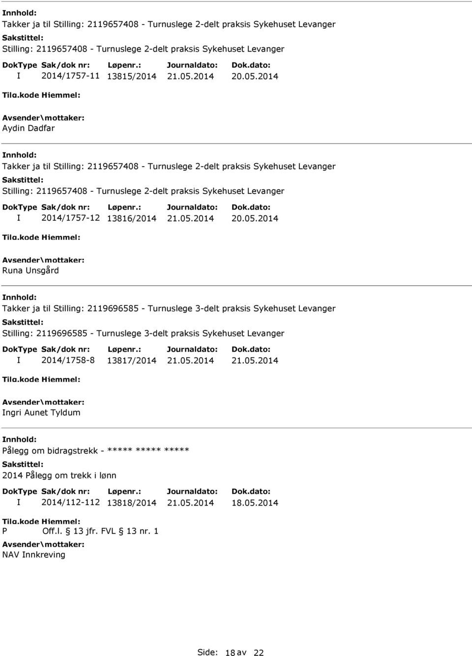 Runa nsgård Takker ja til Stilling: 2119696585 - Turnuslege 3-delt praksis Sykehuset Levanger Stilling: 2119696585 - Turnuslege 3-delt praksis Sykehuset Levanger 2014/1758-8