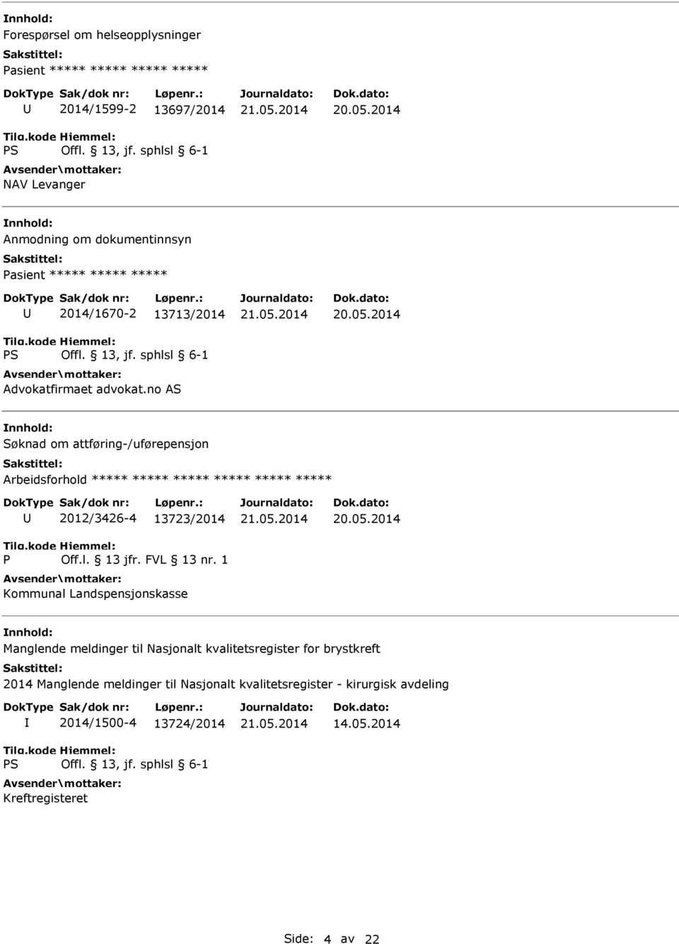 no AS Søknad om attføring-/uførepensjon Arbeidsforhold ***** ***** ***** ***** ***** ***** P 2012/3426-4 13723/2014 Off.l. 13 jfr. FVL 13 nr.