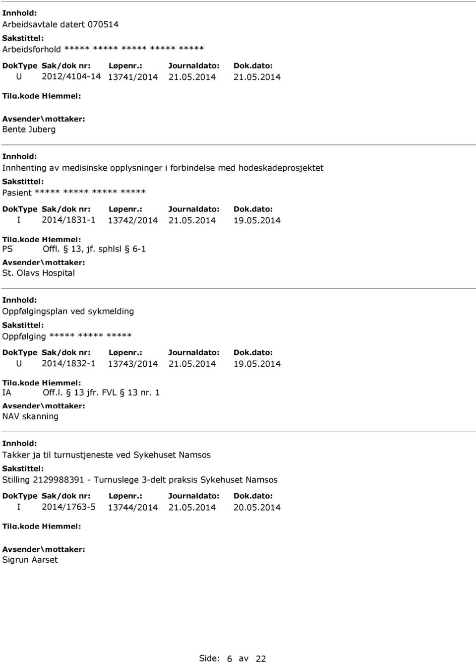 Olavs Hospital Oppfølgingsplan ved sykmelding Oppfølging ***** ***** ***** A 2014/1832-1 13743/2014 Off.l. 13 jfr. FVL 13 nr.