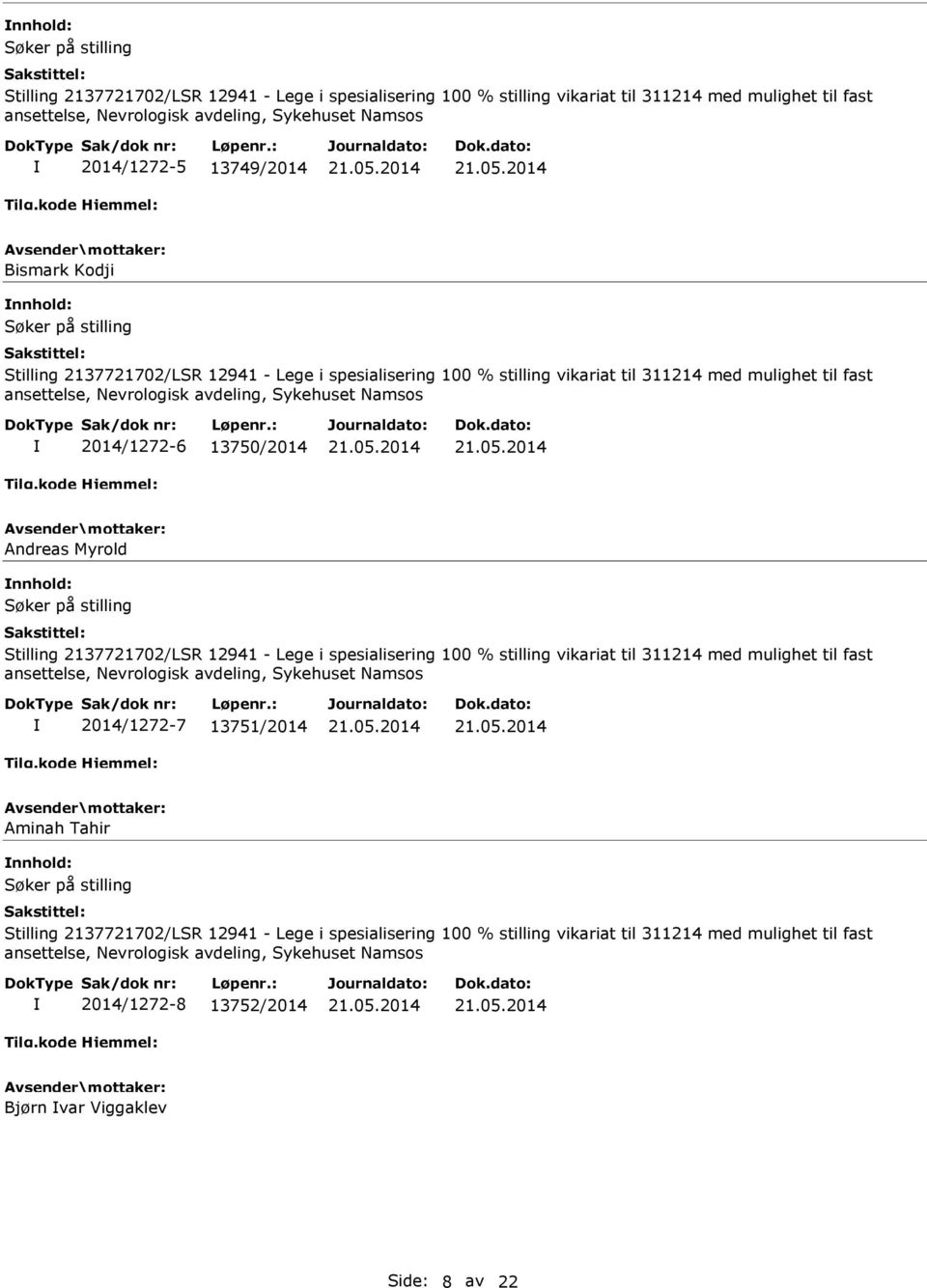 Stilling 2137721702/LSR 12941 - Lege i spesialisering 100 % stilling vikariat til 311214 med mulighet til fast ansettelse, Nevrologisk avdeling, Sykehuset Namsos 2014/1272-7 13751/2014 Aminah Tahir