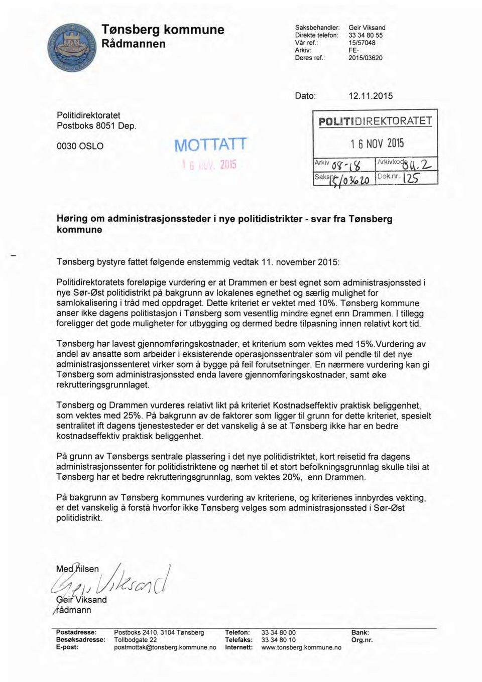 l Høring om administrasjonssteder i nye politidistrikter - svar fra Tønsberg kommune Tønsberg bystyre fattet følgende enstemmig vedtak 11.