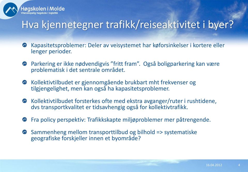 Kollektivtilbudet er gjennomgående brukbart mht frekvenser og tilgjengelighet, men kan også ha kapasitetsproblemer.