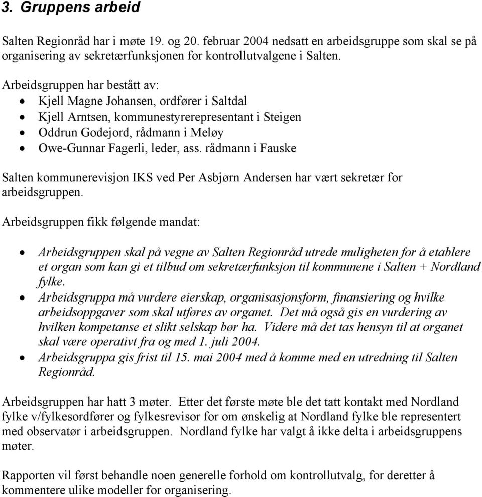 rådmann i Fauske Salten kommunerevisjon IKS ved Per Asbjørn Andersen har vært sekretær for arbeidsgruppen.