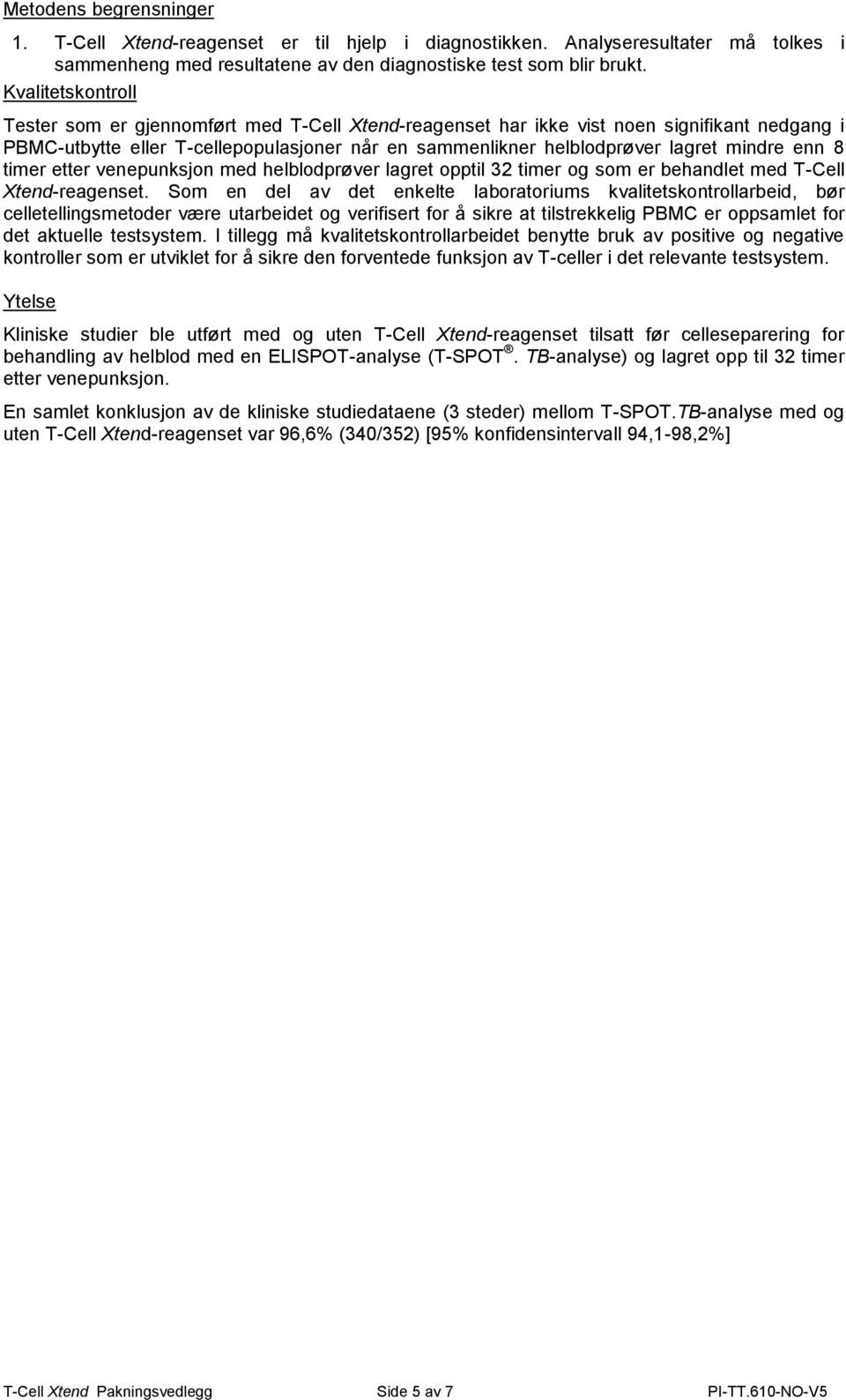 enn 8 timer etter venepunksjon med helblodprøver lagret opptil 32 timer og som er behandlet med T-Cell Xtend-reagenset.