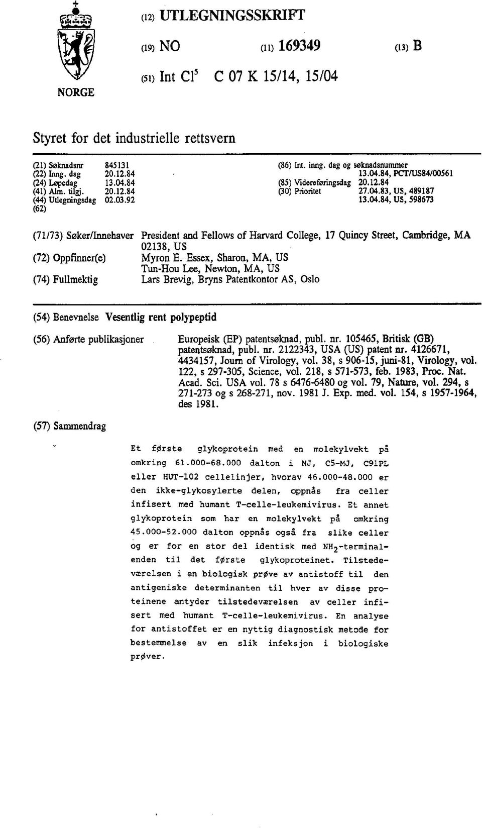 04.84, US, 598673 (71/73) Søker/Innehaver President and Fellows of Harvard College, 17 Quincy Street, Cambridge, MA 02138, US (72) Oppfinner(e) Myron E.