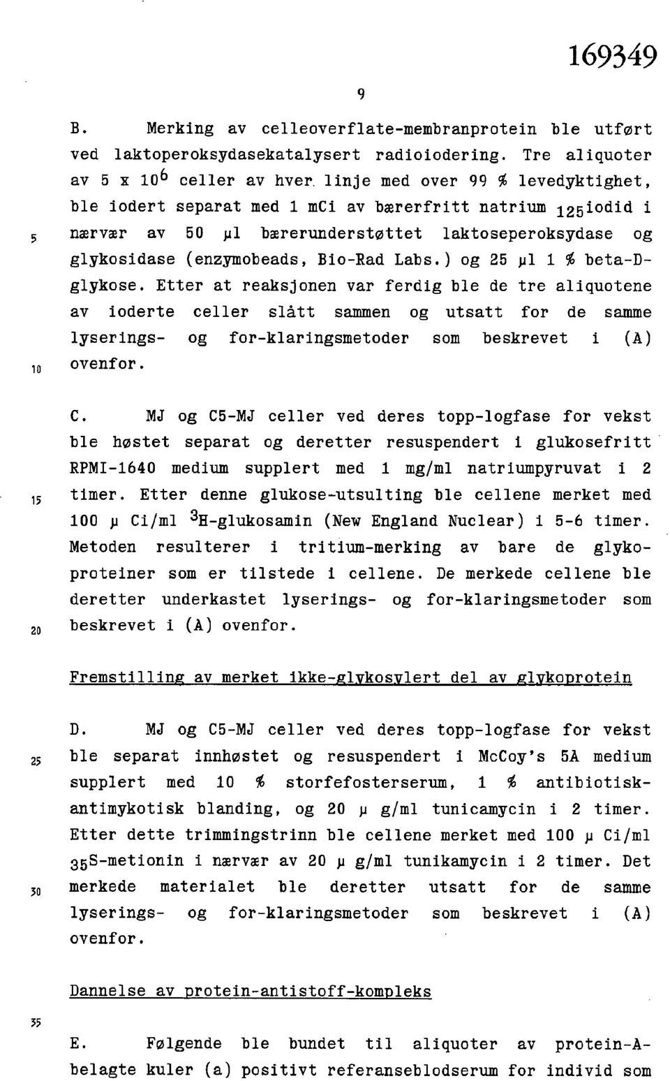 ) og 25 jai 1 % beta-dglykose. Etter at reaksjonen var ferdig ble de tre aliquotene av ioderte celler slått sammen og utsatt for de samme lyserings- og for-klaringsmetoder som beskrevet i (A) ovenfor.