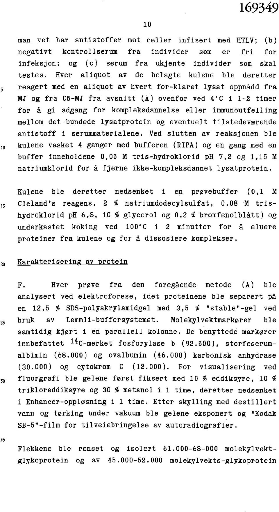 kompleksdannelse eller immunoutfelling mellom det bundede lysatprotein og eventuelt tilstedeværende antistoff i serummaterialene.