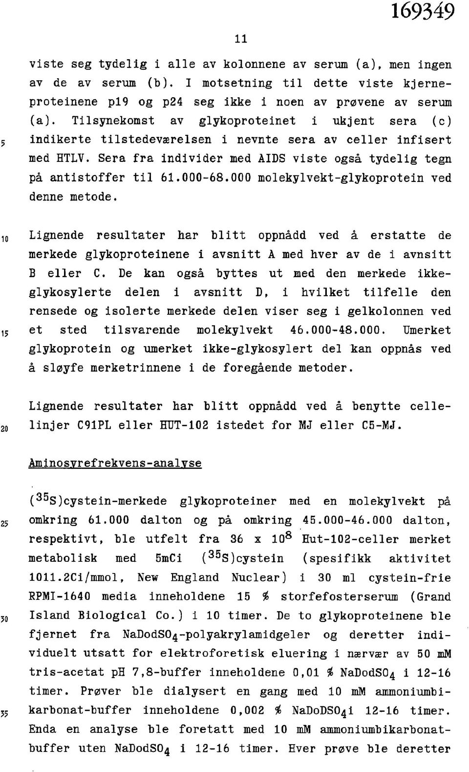 000 molekylvekt-glykoprotein ved denne metode. Lignende resultater har blitt oppnådd ved å erstatte de merkede glykoproteinene i avsnitt A med hver av de i avnsitt B eller C.