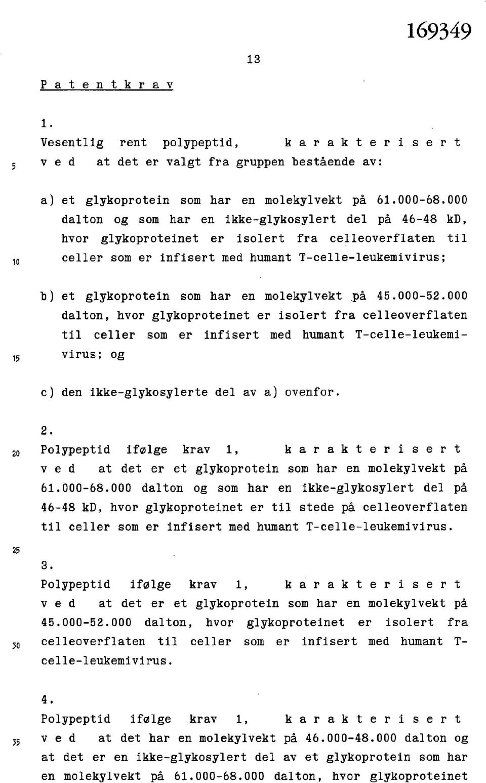 molekylvekt på 45.000-52.000 dalton, hvor glykoproteinet er isolert fra celleoverflaten til celler som er infisert med humant T-celle-leukemivirus; og c) den ikke-glykosylerte del av a) ovenfor. 2.