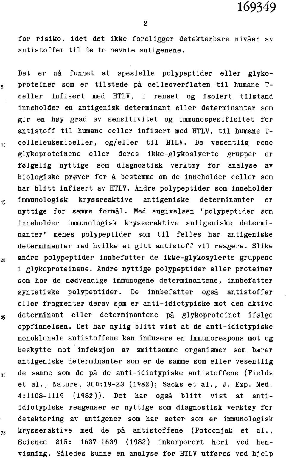 determinant eller determlnanter som gir en høy grad av sensitivitet og immunospesifisitet for antistoff til humane celler infisert med HTLV, til humane T- celleleukemiceller, og/eller til HTLV.