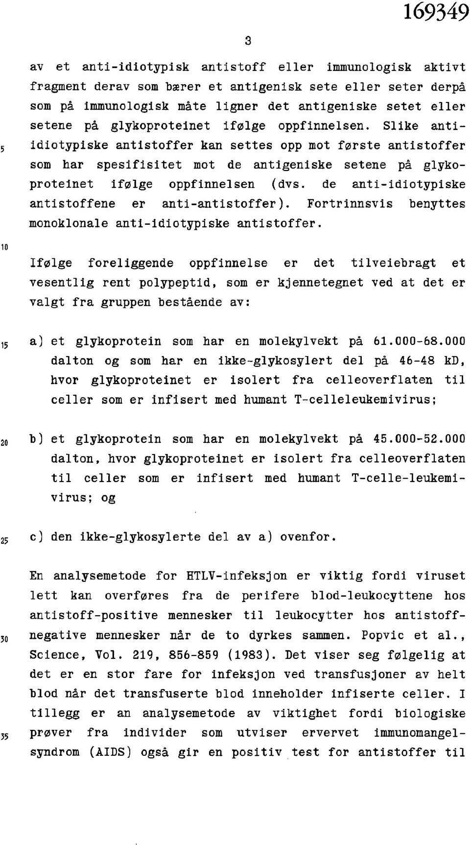 de anti-ldiotypiske antistoffene er anti-antistoffer). Fortrinnsvis benyttes monoklonale anti-ldiotypiske antistoffer.