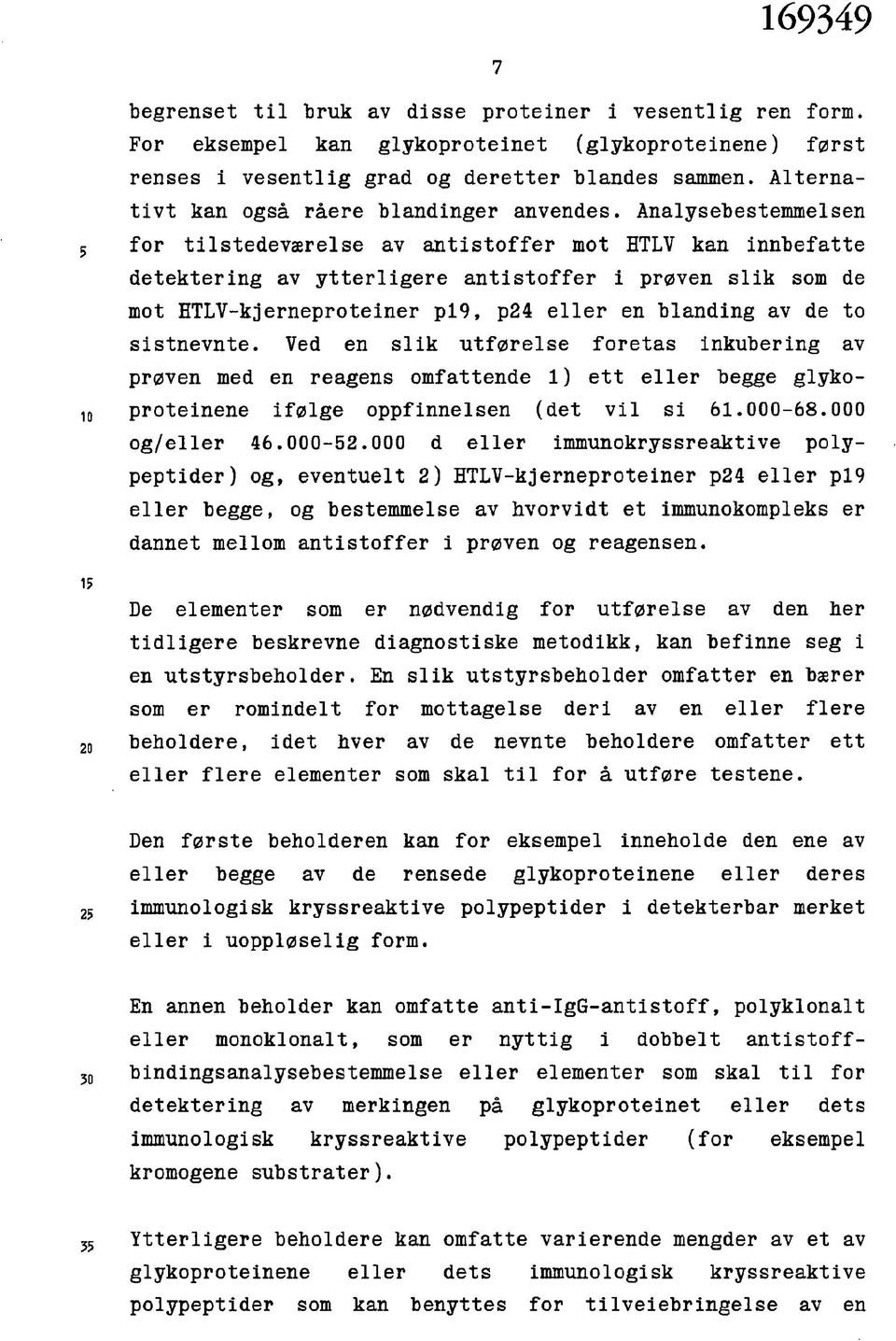 Analysebestemmelsen for tilstedeværelse av antistoffer mot HTLV kan innbefatte detektering av ytterligere antistoffer i prøven slik som de mot HTLV-kjerneproteiner pl9, p24 eller en blanding av de to