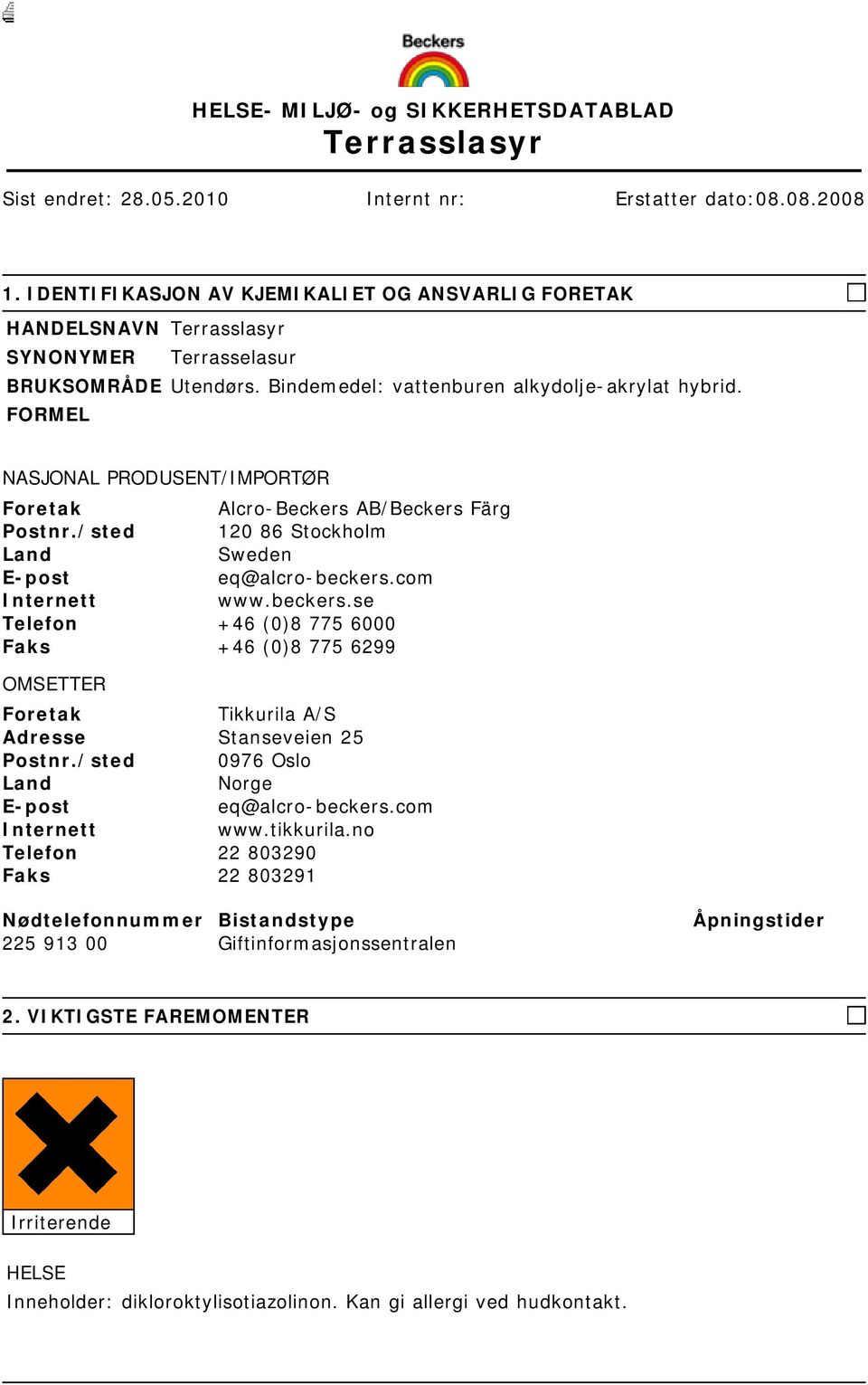 FORMEL NASJONAL PRODUSENT/IMPORTØR Foretak Alcro-Beckers AB/Beckers Färg Postnr./sted 120 86 Stockholm Land Sweden E-post eq@alcro-beckers.