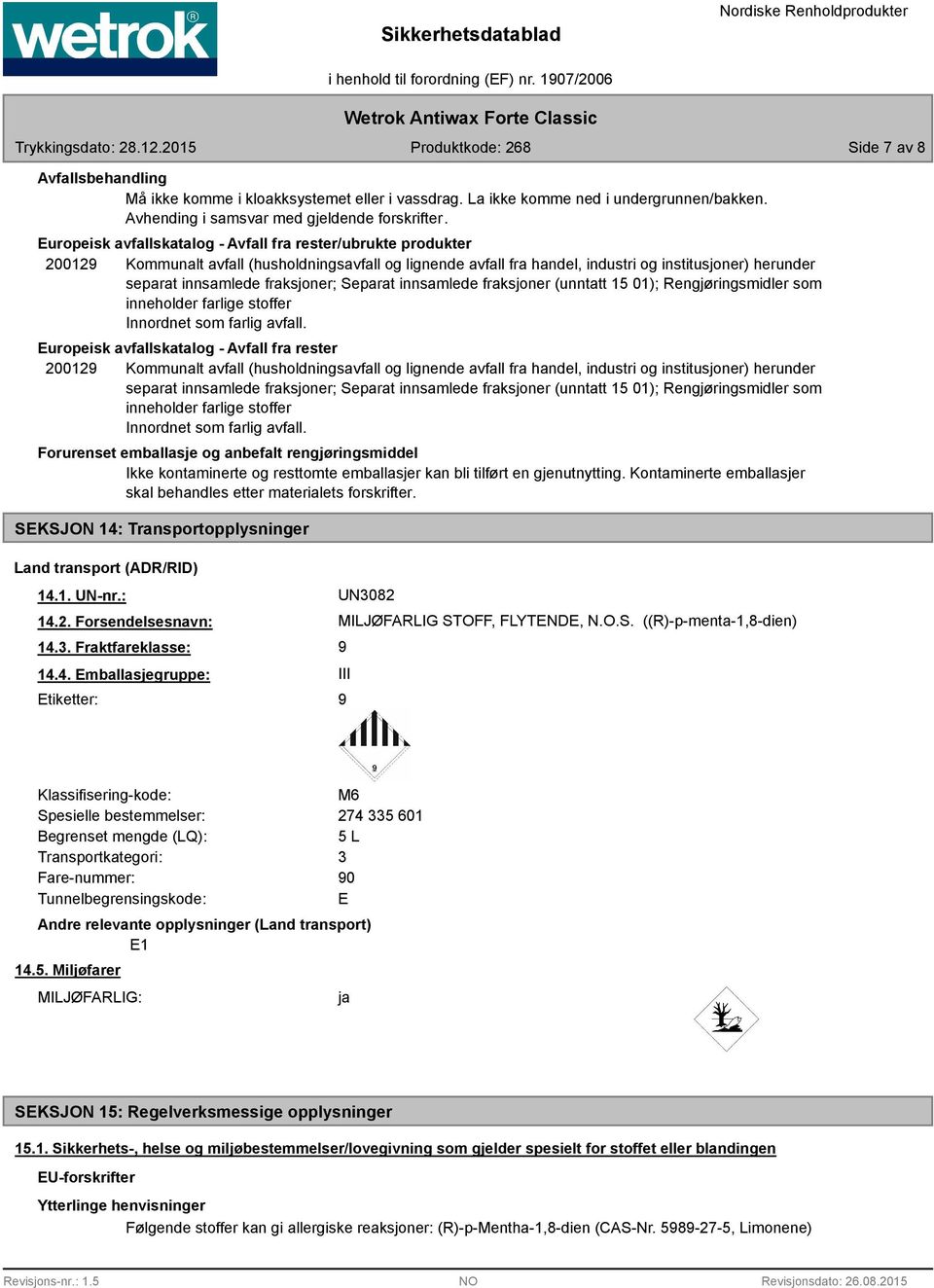 fraksjoner; Separat innsamlede fraksjoner (unntatt 15 01); Rengjøringsmidler som inneholder farlige stoffer Innordnet som farlig avfall.