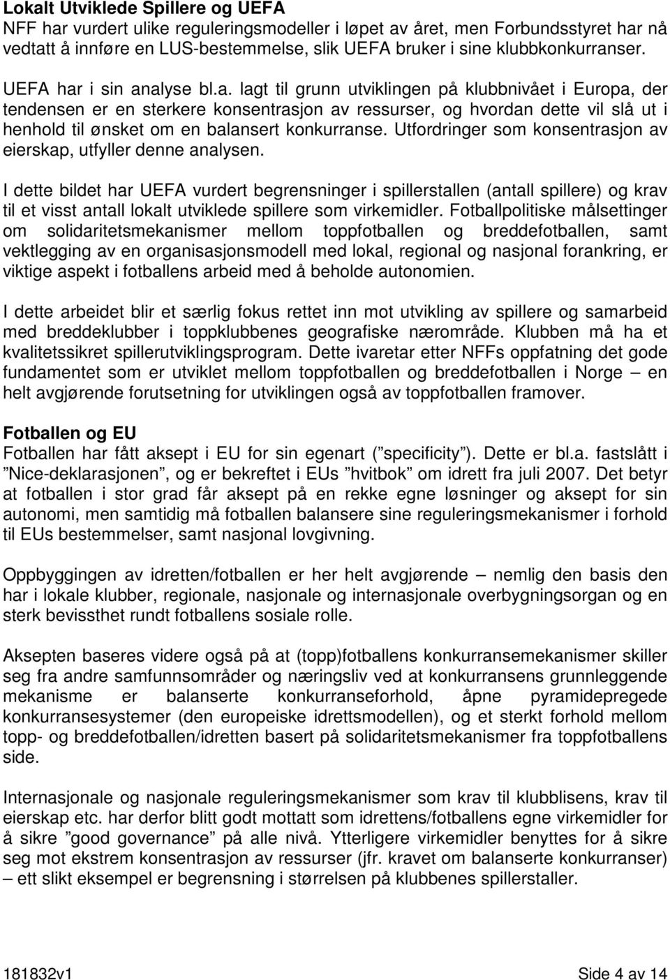 Utfordringer som konsentrasjon av eierskap, utfyller denne analysen.