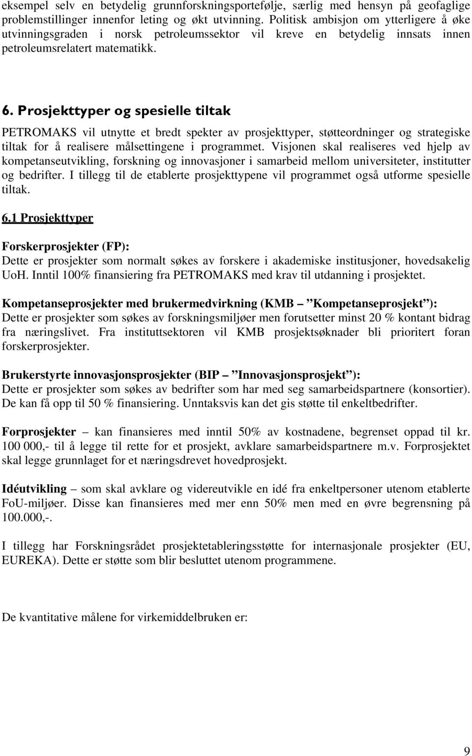 Prosjekttyper og spesielle tiltak PETROMAKS vil utnytte et bredt spekter av prosjekttyper, støtteordninger og strategiske tiltak for å realisere målsettingene i programmet.