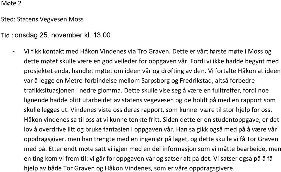 Vi fortalte Håkon at ideen var å legge en Metro-forbindelse mellom Sarpsborg og Fredrikstad, altså forbedre trafikksituasjonen i nedre glomma.